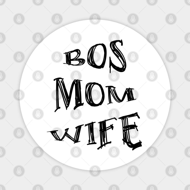 wife, mom, boss Magnet by mag-graphic